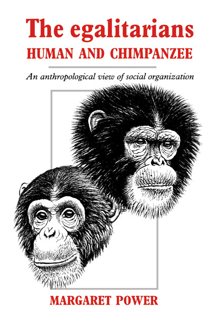 The Egalitarians - Human and Chimpanzee; An Anthropological View of Social Organization (Paperback) 9780521018265