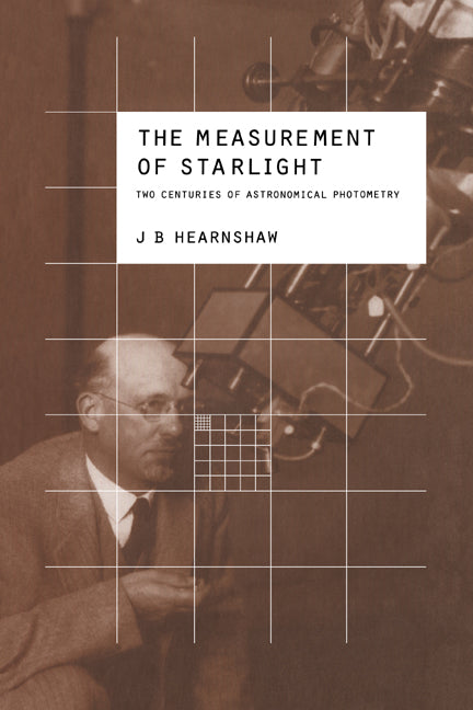 The Measurement of Starlight; Two Centuries of Astronomical Photometry (Paperback) 9780521018289