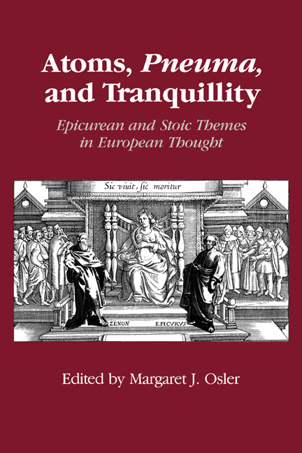 Atoms, Pneuma, and Tranquillity; Epicurean and Stoic Themes in European Thought (Paperback) 9780521018463
