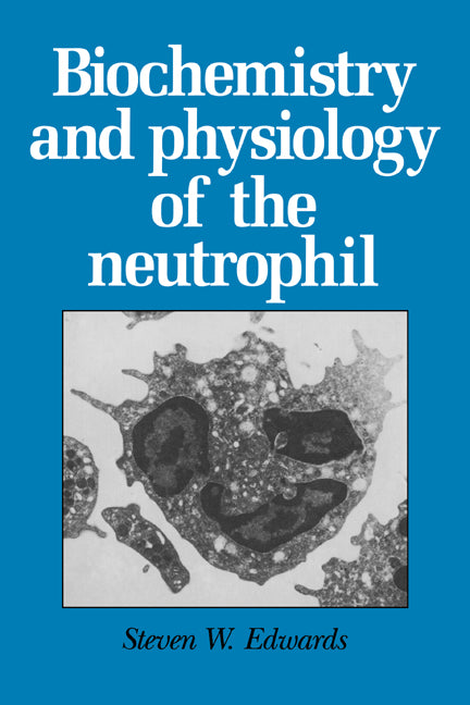 Biochemistry and Physiology of the Neutrophil (Paperback) 9780521018500