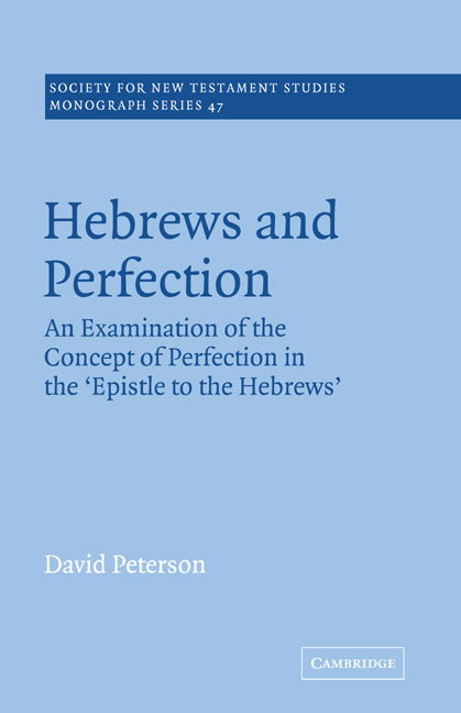 Hebrews and Perfection; An Examination of the Concept of Perfection in the Epistle to the Hebrews (Paperback) 9780521018777