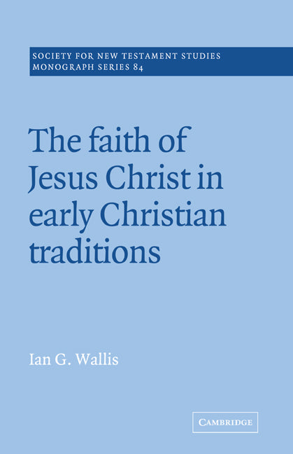 The Faith of Jesus Christ in Early Christian Traditions (Paperback) 9780521018845