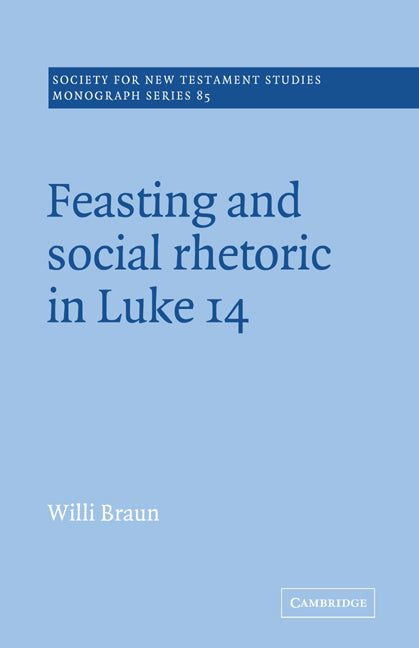 Feasting and Social Rhetoric in Luke 14 (Paperback) 9780521018852