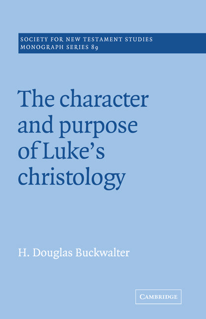 The Character and Purpose of Luke's Christology (Paperback) 9780521018876