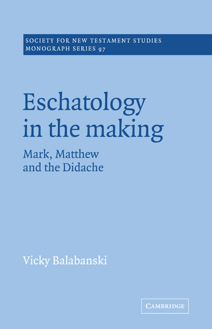 Eschatology in the Making; Mark, Matthew and the Didache (Paperback) 9780521018906