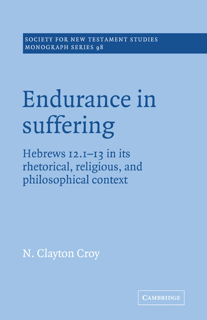 Endurance in Suffering; Hebrews 12:1-13 in its Rhetorical, Religious, and Philosophical Context (Paperback) 9780521018913