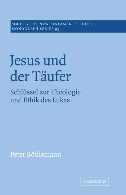 Jesus und der Täufer; Schlüssel zur Theologie und Ethik des Lukas (Paperback) 9780521018920