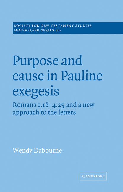 Purpose and Cause in Pauline Exegesis; Romans 1.16-4.25 and a New Approach to the Letters (Paperback) 9780521018937