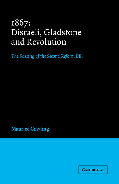 1867 Disraeli, Gladstone and Revolution; The Passing of the Second Reform Bill (Paperback) 9780521019583