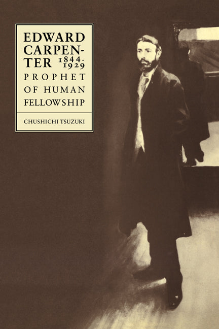 Edward Carpenter 1844–1929; Prophet of Human Fellowship (Paperback) 9780521019590