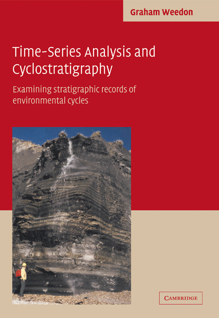 Time-Series Analysis and Cyclostratigraphy; Examining Stratigraphic Records of Environmental Cycles (Paperback) 9780521019835