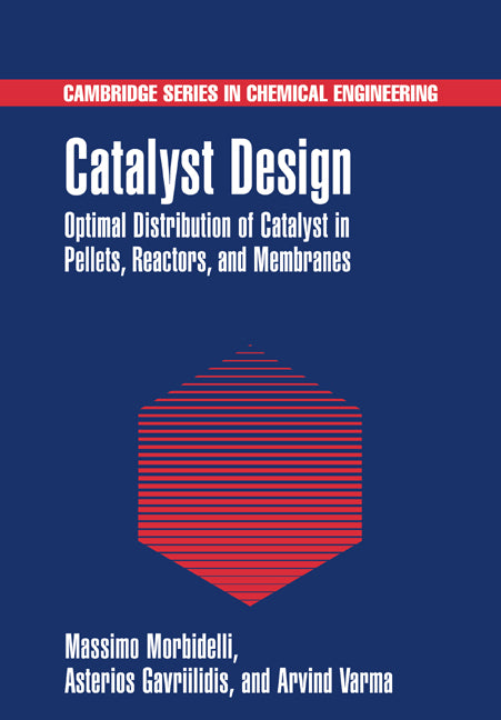 Catalyst Design; Optimal Distribution of Catalyst in Pellets, Reactors, and Membranes (Paperback / softback) 9780521019859