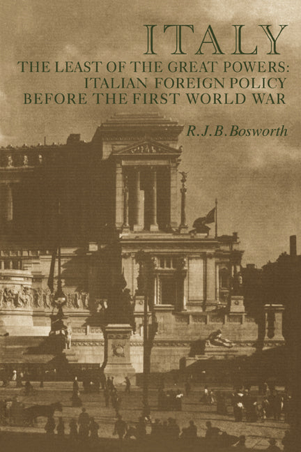 Italy the Least of the Great Powers; Italian Foreign Policy Before the First World War (Paperback / softback) 9780521019897