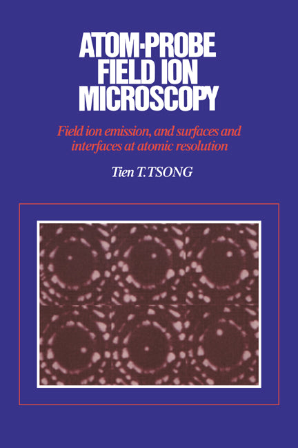 Atom-Probe Field Ion Microscopy; Field Ion Emission, and Surfaces and Interfaces at Atomic Resolution (Paperback / softback) 9780521019934