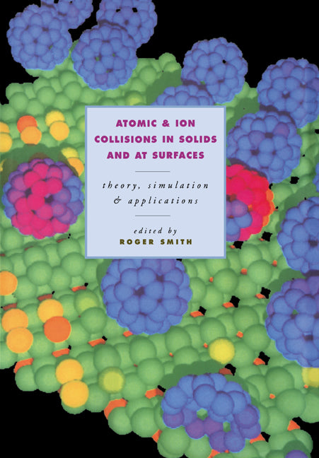 Atomic and Ion Collisions in Solids and at Surfaces; Theory, Simulation and Applications (Paperback / softback) 9780521020305