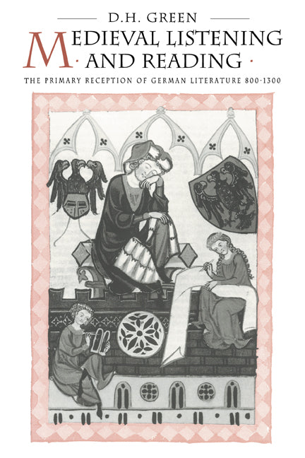 Medieval Listening and Reading; The Primary Reception of German Literature 800–1300 (Paperback / softback) 9780521020886