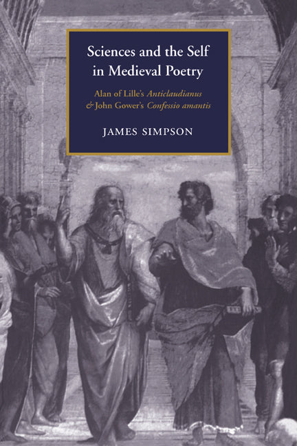Sciences and the Self in Medieval Poetry; Alan of Lille's Anticlaudianus and John Gower's Confessio Amantis (Paperback / softback) 9780521021111