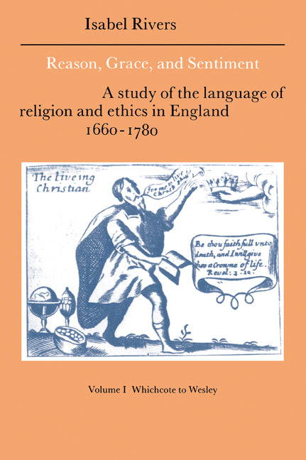 Reason, Grace, and Sentiment: Volume 1, Whichcote to Wesley; A Study of the Language of Religion and Ethics in England 1660–1780 (Paperback / softback) 9780521021340