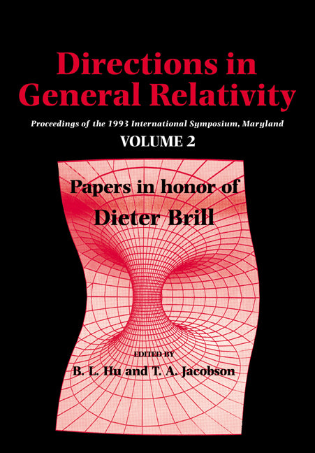 Directions in General Relativity: Volume 2; Proceedings of the 1993 International Symposium, Maryland: Papers in Honor of Dieter Brill (Paperback / softback) 9780521021401