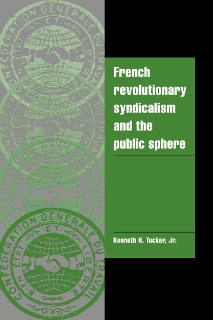 French Revolutionary Syndicalism and the Public Sphere (Paperback / softback) 9780521021449