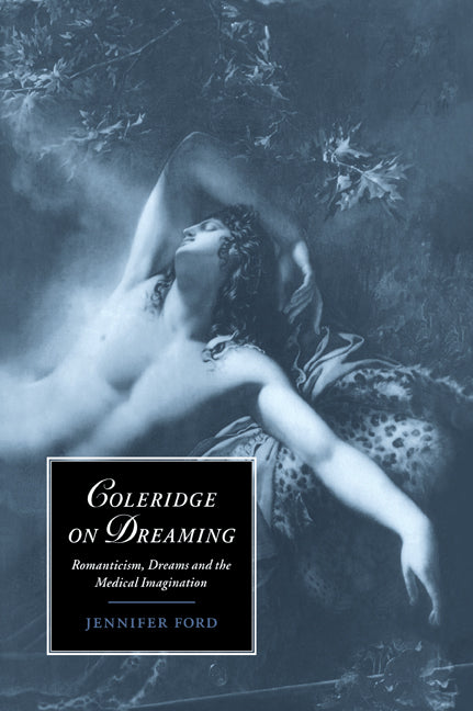 Coleridge on Dreaming; Romanticism, Dreams and the Medical Imagination (Paperback / softback) 9780521021784