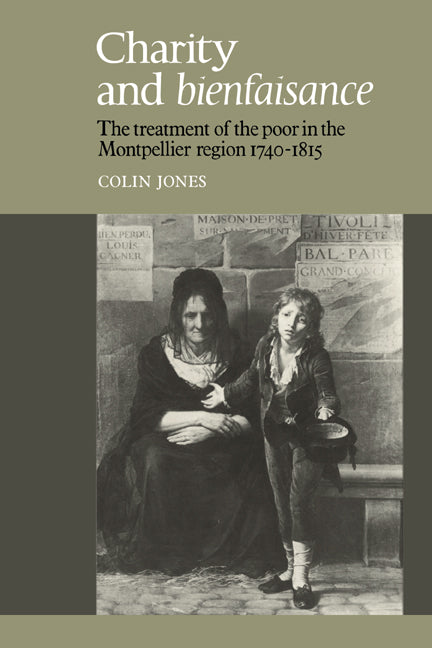 Charity and Bienfaisance; The Treatment of the Poor in the Montpellier Region 1740–1815 (Paperback / softback) 9780521021883