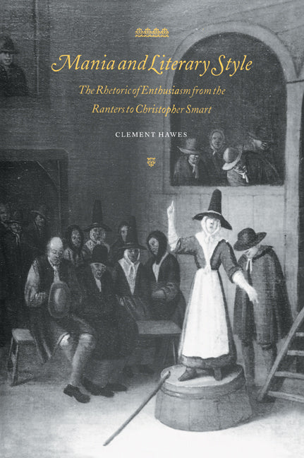 Mania and Literary Style; The Rhetoric of Enthusiasm from the Ranters to Christopher Smart (Paperback / softback) 9780521022026