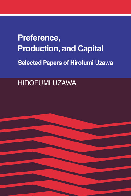 Preference, Production and Capital; Selected Papers of Hirofumi Uzawa (Paperback / softback) 9780521022248