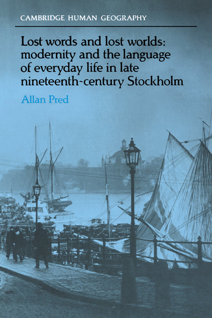 Lost Words and Lost Worlds; Modernity and the Language of Everyday Life in Late Nineteenth-Century Stockholm (Paperback / softback) 9780521022255