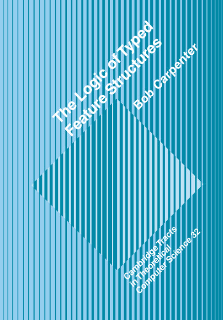 The Logic of Typed Feature Structures; With Applications to Unification Grammars, Logic Programs and Constraint Resolution (Paperback / softback) 9780521022545