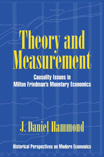 Theory and Measurement; Causality Issues in Milton Friedman's Monetary Economics (Paperback / softback) 9780521022644