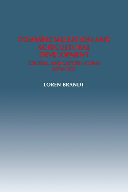 Commercialization and Agricultural Development; Central and Eastern China, 1870–1937 (Paperback / softback) 9780521022866