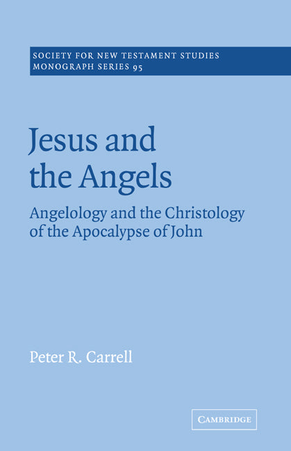 Jesus and the Angels; Angelology and the Christology of the Apocalypse of John (Paperback / softback) 9780521023009