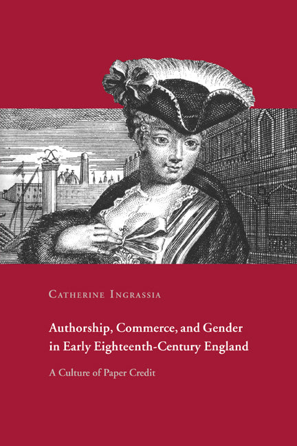 Authorship, Commerce, and Gender in Early Eighteenth-Century England; A Culture of Paper Credit (Paperback / softback) 9780521023016