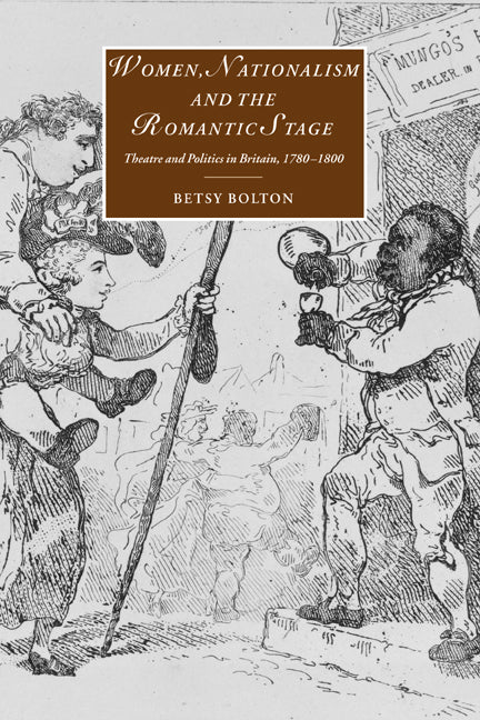 Women, Nationalism, and the Romantic Stage; Theatre and Politics in Britain, 1780–1800 (Paperback / softback) 9780521023030