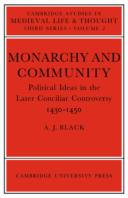 Monarchy and Community; Political Ideas in the Later Conciliar Controversy (Paperback / softback) 9780521023047