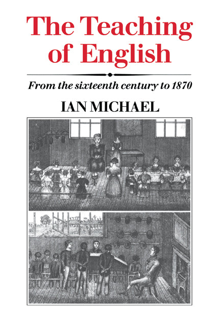 The Teaching of English; From the Sixteenth Century to 1870 (Paperback / softback) 9780521023382