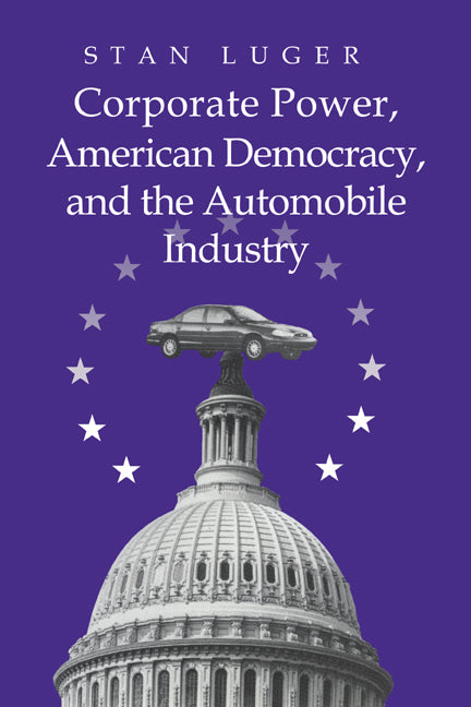 Corporate Power, American Democracy, and the Automobile Industry (Paperback / softback) 9780521023610