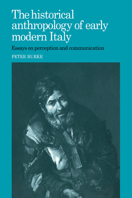 The Historical Anthropology of Early Modern Italy; Essays on Perception and Communication (Paperback / softback) 9780521023672