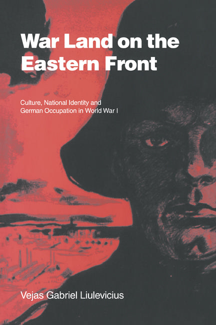 War Land on the Eastern Front; Culture, National Identity, and German Occupation in World War I (Paperback / softback) 9780521023900