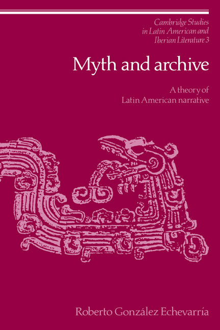 Myth and Archive; A Theory of Latin American Narrative (Paperback / softback) 9780521023993