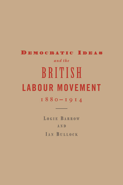 Democratic Ideas and the British Labour Movement, 1880–1914 (Paperback / softback) 9780521024143