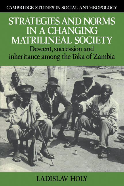 Strategies and Norms in a Changing Matrilineal Society; Descent, Succession and Inheritance among the Toka of Zambia (Paperback / softback) 9780521024327