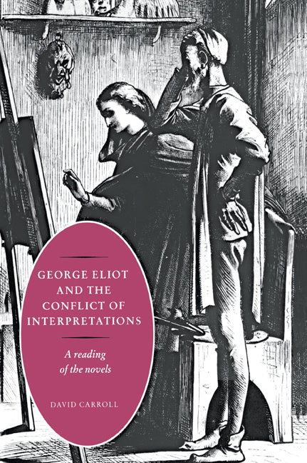 George Eliot and the Conflict of Interpretations; A Reading of the Novels (Paperback / softback) 9780521024372