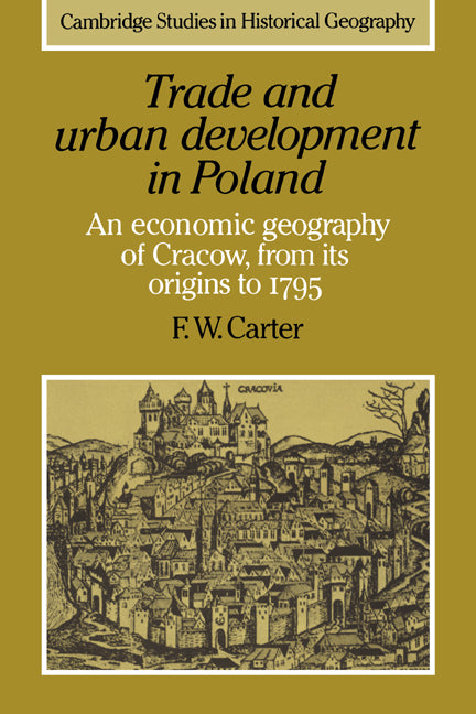 Trade and Urban Development in Poland; An Economic Geography of Cracow, from its Origins to 1795 (Paperback / softback) 9780521024389