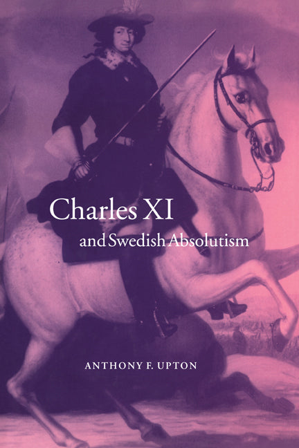 Charles XI and Swedish Absolutism, 1660–1697 (Paperback / softback) 9780521024488