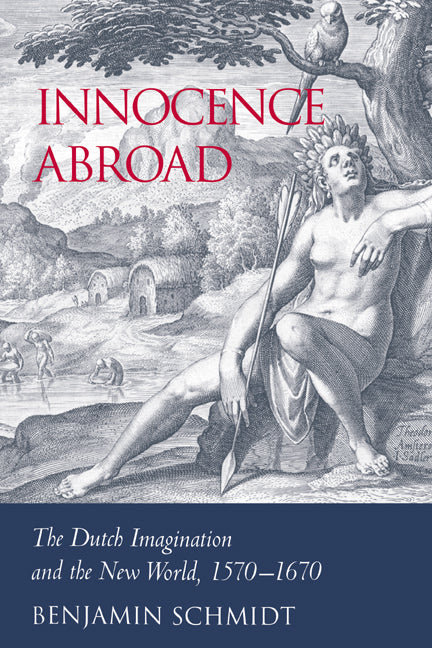 Innocence Abroad; The Dutch Imagination and the New World, 1570–1670 (Paperback / softback) 9780521024556