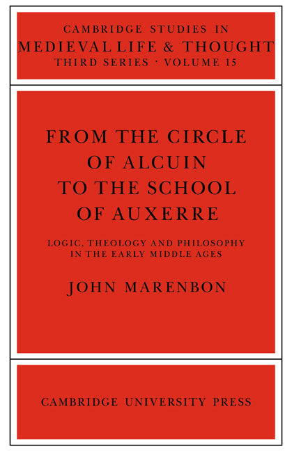 From the Circle of Alcuin to the School of Auxerre; Logic, Theology and Philosophy in the Early Middle Ages (Paperback / softback) 9780521024624