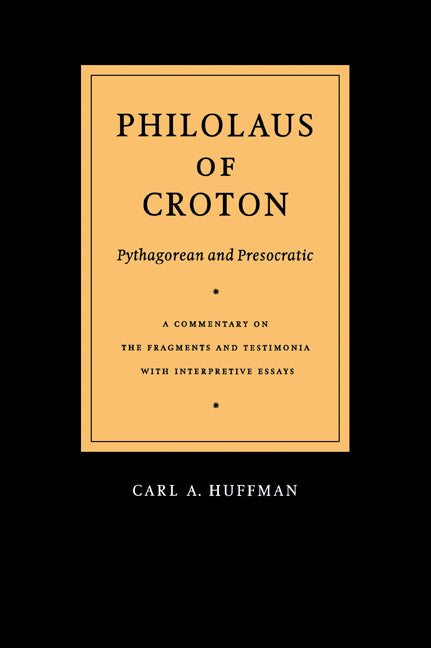 Philolaus of Croton: Pythagorean and Presocratic; A Commentary on the Fragments and Testimonia with Interpretive Essays (Paperback / softback) 9780521024716