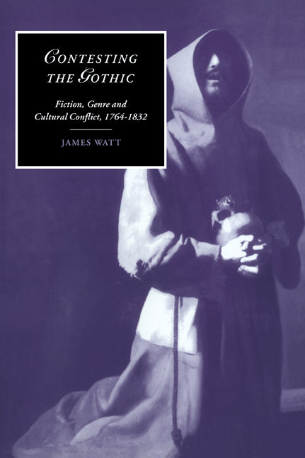 Contesting the Gothic; Fiction, Genre and Cultural Conflict, 1764–1832 (Paperback / softback) 9780521024815